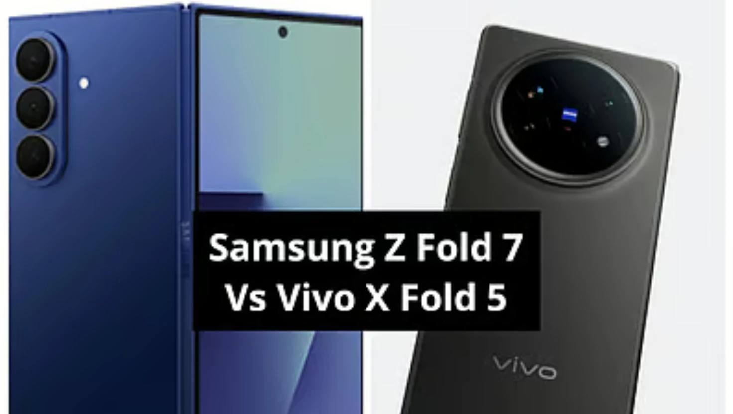 Comparative Analysis of Vivo X Fold 5 and Samsung Z Fold 7 Devices