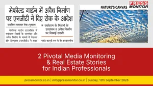 2 Pivotal Media Monitoring & Real Estate Stories for Indian Professionals